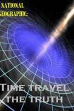 Watch National Geographic Time Travel The Truth Myflixer