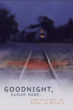 Watch Goodnight, Sugar Babe: The Killing of Vera Jo Reigle Myflixer