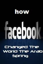 Watch How FaceBook Changed The World The Arab Spring Myflixer