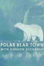 Watch Life in Polar Bear Town with Gordon Buchanan Myflixer