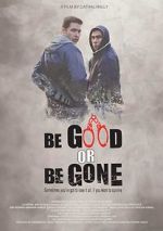 Watch Be Good or Be Gone Myflixer
