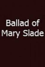 Watch Ballad of Mary Slade Myflixer