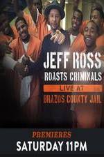 Watch Jeff Ross Roasts Criminals: Live at Brazos County Jail Myflixer