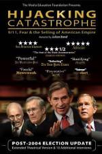 Watch Hijacking Catastrophe 911 Fear & the Selling of American Empire Myflixer