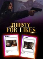 Watch Thirsty for Likes Myflixer