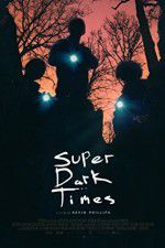 Watch Super Dark Times Myflixer