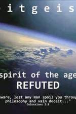 Watch Zeitgeist The Spirit Of The Age Refuted Myflixer