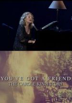 Watch You\'ve Got a Friend: The Carole King Story Myflixer