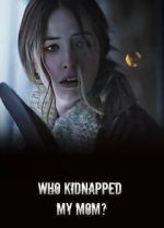 Watch Who Kidnapped My Mom? Myflixer