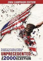 Watch Unprecedented: The 2000 Presidential Election Myflixer