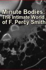 Watch Minute Bodies: The Intimate World of F. Percy Smith Myflixer
