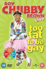 Watch Roy Chubby Brown: Too Fat To Be Gay Myflixer