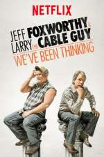 Watch Jeff Foxworthy & Larry the Cable Guy: We've Been Thinking Myflixer