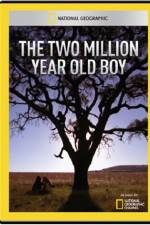 Watch National Geographic The 2 Million Year Old Boy Myflixer