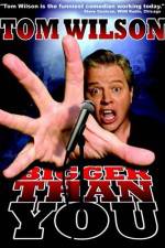 Watch Tom Wilson Bigger Than You Myflixer