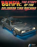 Watch 88MPH: The Story of the DeLorean Time Machine Myflixer