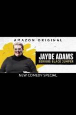 Watch Jayde Adams: Serious Black Jumper Myflixer