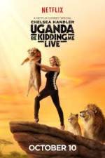 Watch Chelsea Handler Uganda Be Kidding Me Live Myflixer
