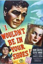 Watch I Wouldnt Be in Your Shoes Myflixer