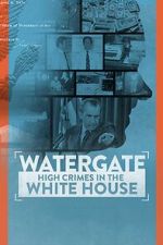 Watch Watergate: High Crimes in the White House Myflixer