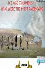 Watch Ice Age Columbus Who Were the First Americans Myflixer