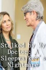 Watch Stalked by My Doctor: A Sleepwalker\'s Nightmare Myflixer