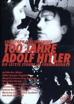 Watch 100 Jahre Adolf Hitler - Die letzte Stunde im F�hrerbunker Myflixer