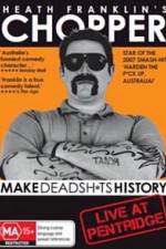 Watch Heath Franklins: Chopper Make Deadshits History - Live at Pentridge Myflixer
