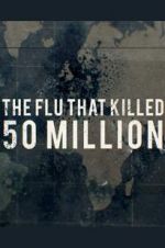 Watch The Flu That Killed 50 Million Myflixer