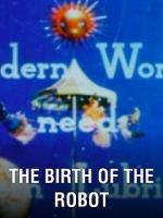 Watch The Birth of the Robot Myflixer