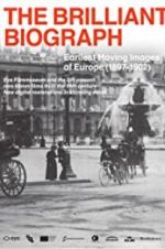 Watch The Brilliant Biograph: Earliest Moving Images of Europe (1897-1902) Myflixer