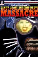 Watch Sandy Hook Lingerie Party Massacre Myflixer