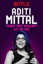Watch Aditi Mittal: Things They Wouldn\'t Let Me Say Myflixer