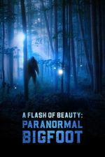 Watch A Flash of Beauty: Paranormal Bigfoot Myflixer