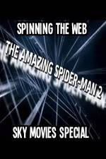 Watch Amazing Spider-Man 2 Spinning The Web Sky Movies Special Myflixer