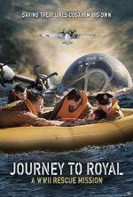 Watch Journey to Royal: A WWII Rescue Mission Myflixer