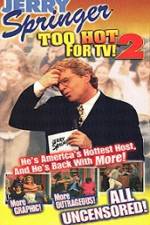 Watch Jerry Springer To Hot For TV 2 Myflixer