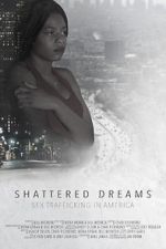 Watch Shattered Dreams: Sex Trafficking in America Myflixer