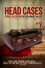 Watch Head Cases: Serial Killers in the Delaware Valley Myflixer