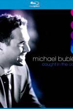 Watch Michael Buble Caught In The Act Myflixer