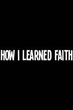 Watch How I Learned Faith Myflixer