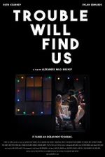 Watch Trouble Will Find Us Myflixer