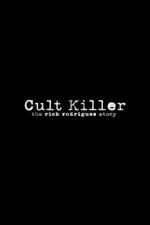 Watch Cult Killer: The Story of Rick Rodriguez Myflixer