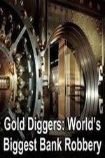 Watch Gold Diggers: The World's Biggest Bank Robbery Myflixer