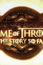 Watch Game of Thrones: The Story So Far Myflixer