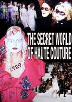 Watch The Secret World of Haute Couture Myflixer