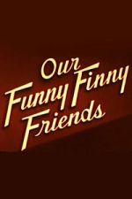 Watch Our Funny Finny Friends Myflixer
