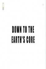 Watch National Geographic - Down To The Earth's Core Myflixer