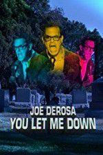 Watch Joe Derosa You Let Me Down Myflixer