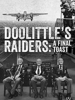 Watch Doolittle\'s Raiders: A Final Toast Myflixer